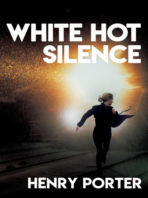 Title details for White Hot Silence by Henry Porter - Available
